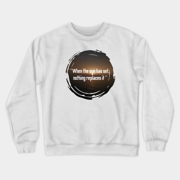 When the sun has set nothing replaces it, quotes with sunset design Crewneck Sweatshirt by HB WOLF Arts
